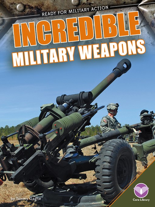Title details for Incredible Military Weapons by Tammy Gagne - Wait list